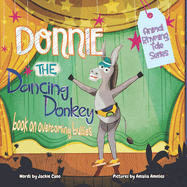 Donnie the Dancing Donkey: Book on overcoming bullies for kids