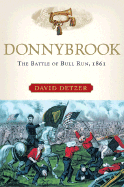 Donnybrook: The Battle of Bull Run, 1861 - Detzer, David