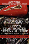 Donny's Unauthorized Technical Guide to Harley Davidson 1936-2008: Volume I: The Twin CAM