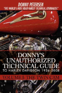 Donny's Unauthorized Technical Guide to Harley Davidson 1936-2008: Volume I: The Twin Cam