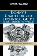 Donny's Unauthorized Technical Guide to Harley-Davidson, 1936 to Present: Volume IV: Performancing the Evolution