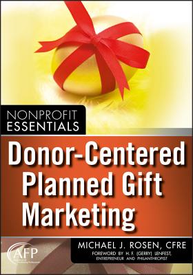 Donor-Centered Planned Gift Marketing - Rosen, Michael J, and Lenfest, H F (Foreword by)