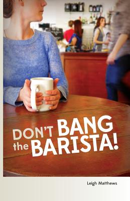 Don't Bang the Barista! - Matthews, Leigh