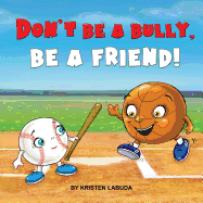 Don't Be A Bully, Be A Friend!
