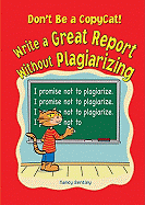 Don't Be a Copycat!: Write a Great Report Without Plagiarizing