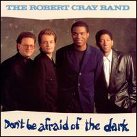 Don't Be Afraid of the Dark - The Robert Cray Band