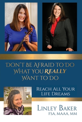 Don't Be Afraid to Do What You Really Want to Do: Reach All Your Life Dreams - Iyer, Pat (Editor), and Bartlett, Kathy Boswell (Preface by), and Baker, Linley