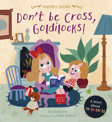 Don't Be Cross, Goldilocks!: A Story about Forgiveness - Nicholson, Sue