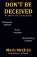 Don't Be Deceived: the Definitive Book on Detecting Deception - Mark McClish