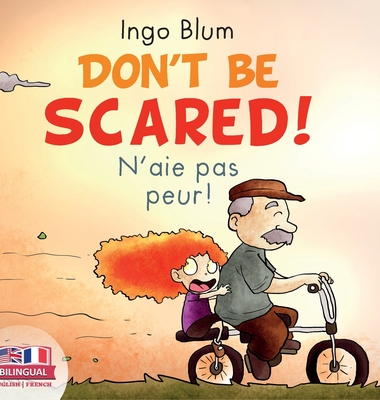 Don't Be Scared! - N'aie pas peur!: Bilingual Children's Picture Book English-French - Blum, Ingo