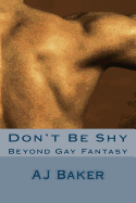 Don't Be Shy: Beyond Gay Fantasy