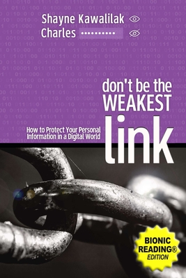 Don't Be the Weakest Link (BR): How to Protect Your Personal Information in a Digital World - Kawalilak, Shayne, and *, Charles