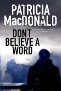 Don't Believe a Word: A Novel of Psychological Suspense