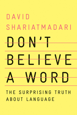 Don't Believe a Word: The Surprising Truth about Language - Shariatmadari, David
