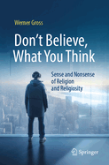 Don't Believe, What You Think: Sense and Nonsense of Religion and Religiosity