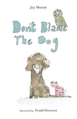 Don't Blame The Dog - Manne, Joy