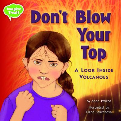 Don't Blow Your Top!: A Look Inside Volcanoes - Prokos, Anna