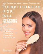 Don't Break the Bank - Best Homemade Hair Conditioners for All Seasons: DIY Conditioners to Make Your Hair Look and Smell Good