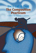 Don't Call It That: The Composition Practicum
