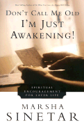 Don't Call Me Old--I'm Just Awakening!: Spiritual Encouragement for Later Life