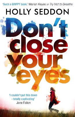 Don't Close Your Eyes: The astonishing psychological thriller from bestselling author of Try Not to Breathe - Seddon, Holly