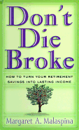 Don't Die Broke: How to Turn Your Retirement Savings Into Lasting Income