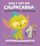 Don't Eat Me, Chupacabra! / íno Me Comas, Chupacabra!: A Delicious Story with Digestible Spanish Vocabulary