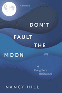Don't Fault the Moon: A Daughter's Reflections