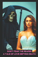 Don't Fear The Reaper: A Tale of Love Defying Death: A Paranormal Romance Story