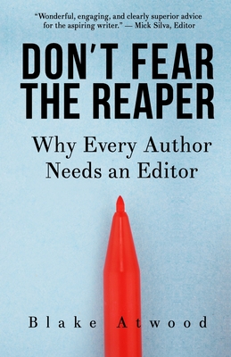 Don't Fear the Reaper: Why Every Author Needs an Editor - Atwood, Blake