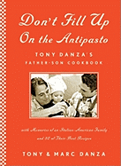 Don't Fill Up on the Antipasto: Tony Danza's Father-Son Cookbook with Memories of an Italian-American Family and 50 of Their Best Recipes