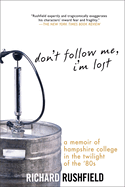 Don't Follow Me, I'm Lost: A Memoir of Hampshire College in the Twilight of the '80s