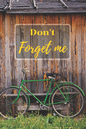 Don't Forget Me: Internet Password Logbook with alphabetical tabs.Vintage Green Bicycle, Grass Yard, Wooden Wall Rustic, Country House.Personal Address of websites, usernames, passwords notebook/Journal/Organizer/Keeper.Large printed format.6x9 inches