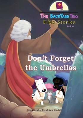 Don't Forget the Umbrellas - Burkhardt, Jason, and Kendall, Sara