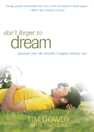 Don't Forget to Dream: Pursuing a Life That Matters--Shaped by the Heart of God - Dowdy, Tim, and Luke, Tim