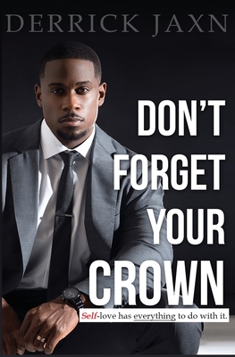 Don't Forget Your Crown: Self-Love Has Everything to Do with It. - Jaxn