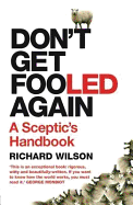 Don't Get Fooled Again: A Sceptic's Handbook