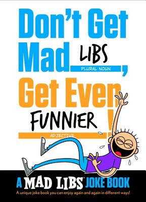 Don't Get Mad Libs, Get Even Funnier!: A Mad Libs Joke Book - Elling, Brian