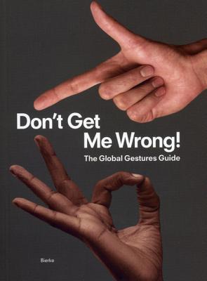 Don't Get Me Wrong!: The Global Gestures Guide - Grosse, Julia, and Reker, Judith, and Bong-Kil, Florian