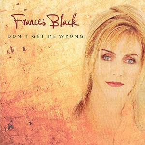 Don't Get Me Wrong - Frances Black