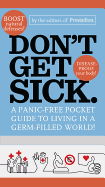 Don't Get Sick.: A Panic-Free Pocket Guide to Living in a Germ-Filled World!