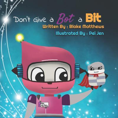 Don't Give a Bot a Bit: A Computer Science Adventure with Miss Itty Bitty Bot and Super-Byte. - Matthews, Blake