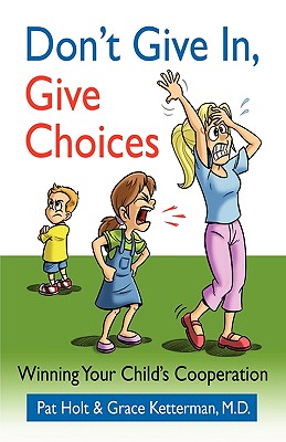 Don't Give in, Give Choices - Holt, Pat, and Ketterman, Grace