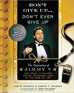 Don't Give Up...Don't Ever Give Up: The Inspiration of Jimmy V--One Coach, 11 Minutes, and an Uncommon Look at the Game of Life
