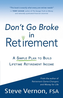 Don't Go Broke in Retirement: A Simple Plan to Build Lifetime Retirement Income - Vernon, Steve
