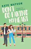 Don't Go Faking My Heart: A Friends to Lovers Sweet Romantic Comedy