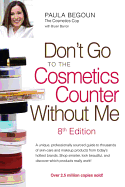 Don't Go to the Cosmetics Counter Without Me: A Unique, Professionally Sourced Guide to Thousands of Skin-Care and Makeup Products from Today's Hottest Brands. Shop Smarter, Look Beautiful, and Discover Which Products Really Work!