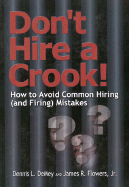 Don't Hire a Crook: How to Avoid Common Hiring (and Firing) Mistakes - Demay, Dennis L, and Flowers, James R, and Demey, Dennis L