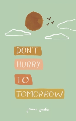 don't hurry to tomorrow - Cecelia, Jennae