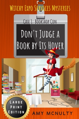 Don't Judge a Book by Its Hover: Case 1: Bookshop Con Large Print Edition (Witchy Expo Services Mysteries): Case 1: Bookshop Con Large Print Edition (Witchy Expo Services) - McNulty, Amy